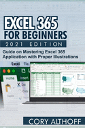 Excel 365 for Beginners 2021 Edition: Guide on Mastering Excel 365 Application with Proper Illustrations