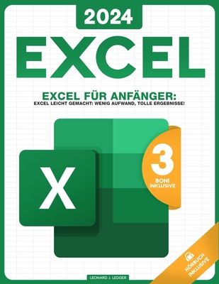 Excel f?r Anf?nger: Excel leicht gemacht: Wenig Aufwand, tolle Ergebnisse! - Ledger, Leonard J