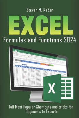 EXCEL Formulas and Functions 2024: 140 Most Popular Shortcuts and Tricks For Beginners to Experts - Rader, Steven M