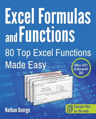 Excel Formulas and Functions: 80 Top Excel Functions Made Easy - George, Nathan