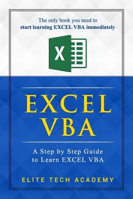 Excel VBA: A Step by Step Guide to Learn EXCEL VBA Programming for Absolute Beginners - Academy, Elite Tech