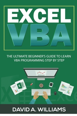 Excel VBA: The Ultimate Beginner's Guide to Learn VBA Programming Step by Step - A Williams, David