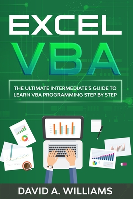Excel VBA: The Ultimate Intermediate's Guide to Learn VBA Programming Step by Step - A Williams, David