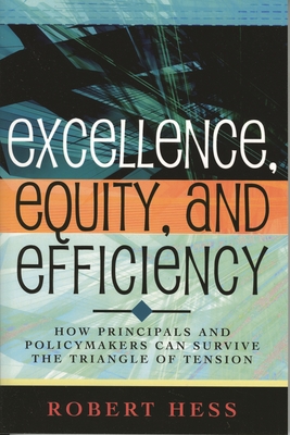 Excellence, Equity, and Efficiency: How Principals and Policymakers Can Survive the Triangle of Tension - Hess, Robert