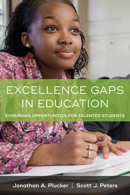Excellence Gaps in Education: Expanding Opportunities for Talented Students - Plucker, Jonathan A, and Peters, Scott J