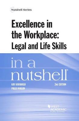 Excellence in the Workplace, Legal and Life Skills in a Nutshell - Kavanagh, Kay, and Nailon, Paula