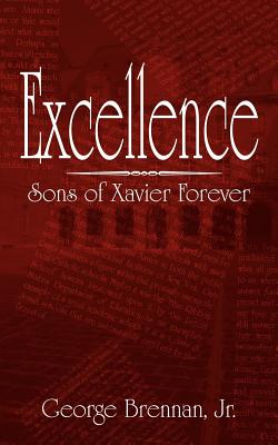 Excellence: Sons of Xavier Forever - Brennan, George, Jr.