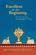 Excellent at the Beginning: Discovering the Buddhist Way