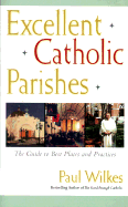 Excellent Catholic Parishes: The Guide to Best Places and Practices