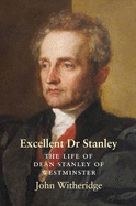 Excellent Dr Stanley: the Life of Dean Stanley of Westminster