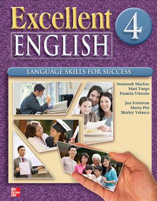 Excellent English Level 4 Student Book: Language Skills for Success - MacKay, Susannah, and Vargo, Mari, and Vittorio, Pamela