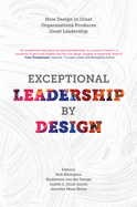 Exceptional Leadership by Design: How Design in Great Organizations Produces Great Leadership
