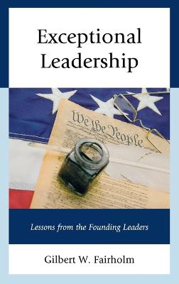 Exceptional Leadership: Lessons from the Founding Leaders - Fairholm, Gilbert W.