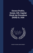 Excess Profits, Estate, Gift, Capital Stock tax Procedure [1920]-21, 1926