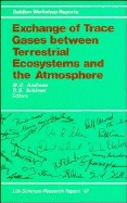 Exchange of Trace Gases Between Terrestrial Ecosystems and the Atmosphere: Report of the Dahlem Workshop on Exchange of Trace Gases Between Terrestrial Ecosystems and the Atmosphere, Berlin 1989, February 19-24