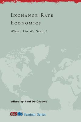 Exchange Rate Economics: Where Do We Stand? - Grauwe, Paul de (Editor)