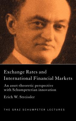 Exchange Rates and International Finance Markets: An Asset-Theoretic Perspective with Schumpeterian Perspective - Streissler, Erich