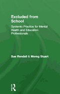 Excluded From School: Systemic Practice for Mental Health and Education Professionals