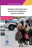 Exclusin, discriminacin y pobreza de los indgenas urbanos en Mxico