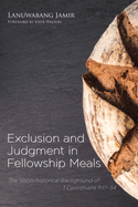 Exclusion and Judgment in Fellowship Meals: The Socio-Historical Background of 1 Corinthians 11:17-34