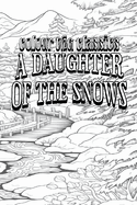EXCLUSIVE COLORING BOOK Edition of Jack London's A Daughter of the Snows