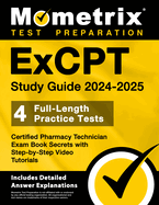 ExCPT Study Guide 2024-2025 - 4 Full-Length Practice Tests, Certified Pharmacy Technician Exam Book Secrets with Step-by-Step Video Tutorials: [Includes Detailed Answer Explanations]