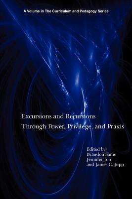 Excursions and Recursions Through Power, Privilege, and Practice - Sams, Brandon (Editor), and Job, Jennifer (Editor), and Jupp, James C (Editor)