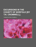 Excursions in the County of Norfolk [By T.K. Cromwell].