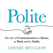 Excuse Me: The New Science of Politeness and Dealing With Even the Most Difficult People