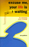 Excuse Me, Your Life is Waiting: The Astonishing Power of Feelings