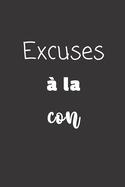 Excuses ? la con: Carnet de notes - 124 pages lign?es - format 15,24 x 22,89 cm - Message Sarcastique