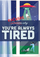 Excuses Why You're Always Tired: Humour Gift Book