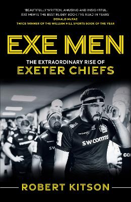 Exe Men: The Extraordinary Rise of the Exeter Chiefs - Kitson, Rob