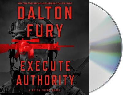 Execute Authority: A Delta Force Novel - Fury, Dalton, and Fliakos, Ari (Read by)