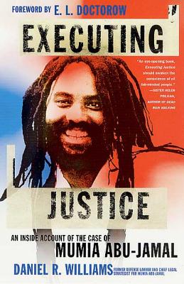 Executing Justice: An Inside Account of the Case of Mumia Abu-Jamal - Williams, Daniel R, and Doctorow, E L, Mr. (Foreword by), and Doctorow, E L (Introduction by)