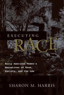 Executing Race: Early American Women's Narratives of Race, Society, and the Law