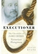 Executioner: The Chronicles of James Berry, Victorian Hangman