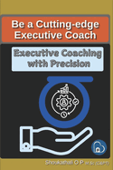 Executive Coaching with Precision: Transform Your Coaching Practice with Data-Driven Strategies
