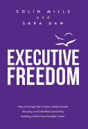 Executive Freedom: How to Escape the C-Suite, Create Income Security, and Take Back Control by Building a Part-Time Portfolio Career