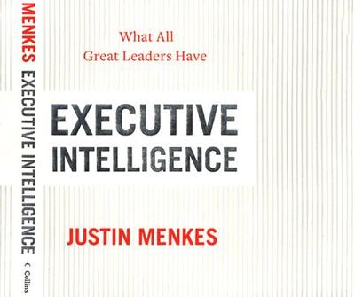 Executive Intelligence: What All Great Leaders Have - Menkes, Justin