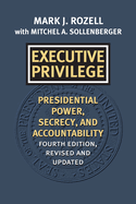 Executive Privilege: Presidential Power, Secrecy, and Accountability