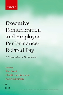 Executive Remuneration and Employee Performance-Related Pay: A Transatlantic Perspective - Boeri, Tito (Editor), and Lucifora, Claudio (Editor), and Murphy, Kevin J. (Editor)