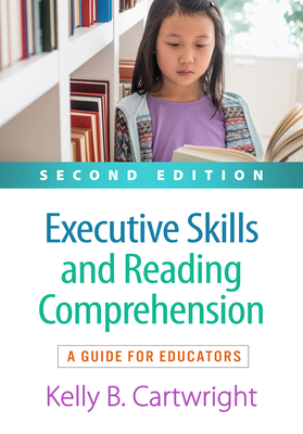 Executive Skills and Reading Comprehension: A Guide for Educators - Cartwright, Kelly B, PhD, and Duke, Nell K, Edd (Foreword by)