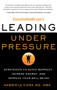 Executivehealth.Com's Leading Under Pressure: Strategies to Avoid Burnout, Increase Energy, and Improve Your Well-Being