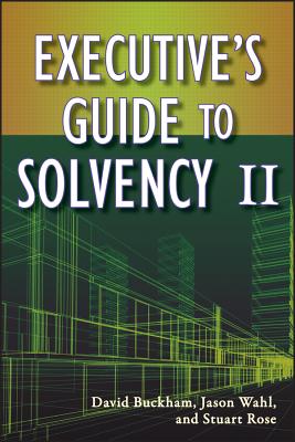 Executive's Guide to Solvency II - Buckham, David, and Wahl, Jason, and Rose, Stuart