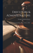 Executors & Administrators: Their Functions & Liabilities. "how to Prove a Will."