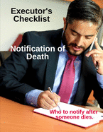 Executor's Checklist Notification of Death - Who To Notify After Someone Dies: Workbook For Executor or Personal Representative of Will or Estate