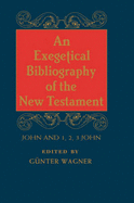 Exegetical Bibliography of the New Testament: John-1, 2, 3 John