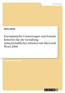 Exemplarische Umsetzungen und formale Kriterien f?r die Gestaltung wissenschaftlicher Arbeiten mit Microsoft Word 2000