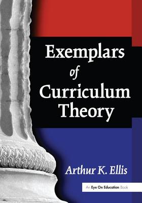 Exemplars of Curriculum Theory - Ellis, Arthur K.